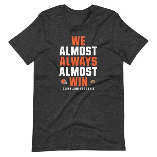 We Almost Always Win Funny Cleveland Browns Football T-Shirt