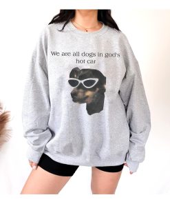 We Are All Dogs In God’s Hot Car Shirt