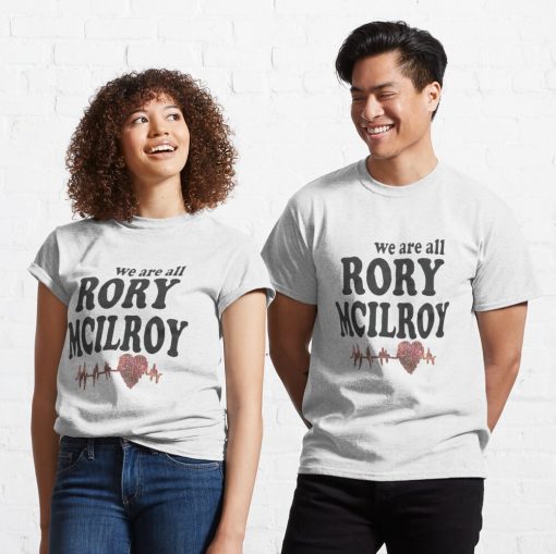 We Are All Rory Mcilroy Classic T-Shirt