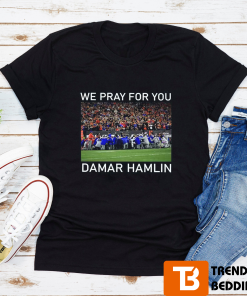 We Pray For You Damar Hamlin T-Shirt