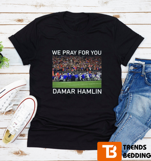 We Pray For You Damar Hamlin T-Shirt