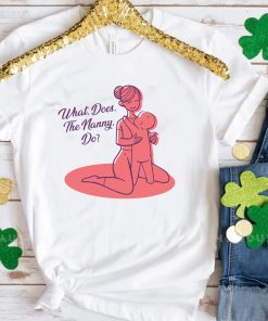 What Does The Nanny Do Shirt