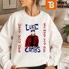 What You See Is Get Luke Combs Sweatshirt