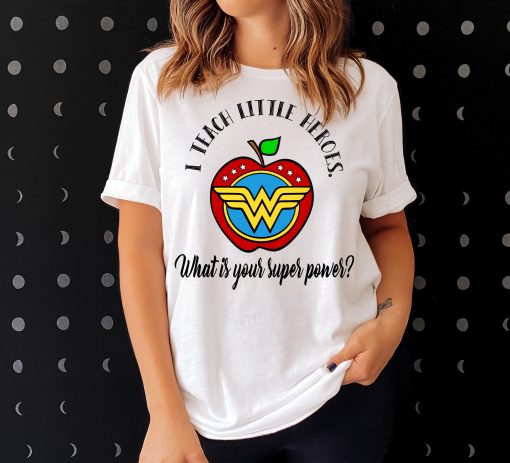 Wonder Woman Style I Teach Little Heroes What’s Your Super Power Teacher Sights Ink T-Shirt