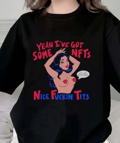 Yeah I’ve Get Some Nice Fucking Tits NFTs Shirt