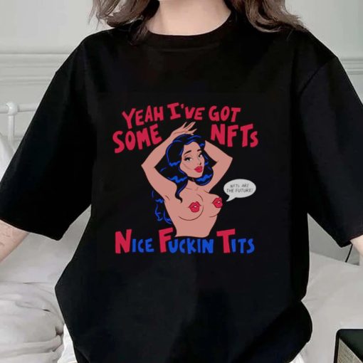 Yeah I’ve Get Some Nice Fucking Tits NFTs Shirt