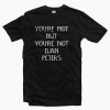 You’re Hot But Not Evan Peters T-Shirt