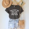 You Can’t Be Pro-Life And Pro-Gun Shirt