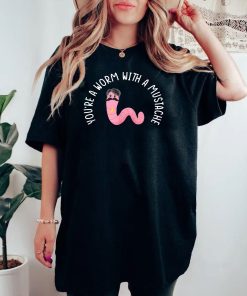 You’re A Worm With Mustache Shirt Funny