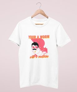 You’re A Worm With Mustache Tee James Kennedy Gift For Him Her