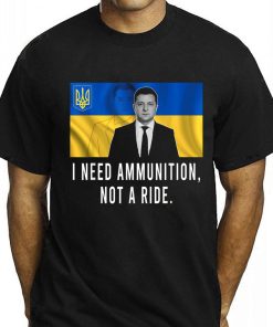 Zelensky I Need Ammunition Not A Ride T-Shirt