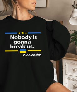 Zelensky Quote Nobody Is Gonna Break Us Shirt