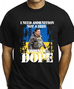 Zelensky Quotes I Need Ammunition Not A Ride Shirt