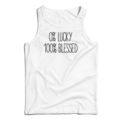 0 percent Lucky 100 percent Blessed Tank Top