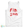 19 Kids 2 Adults Tank Top For UNISEX