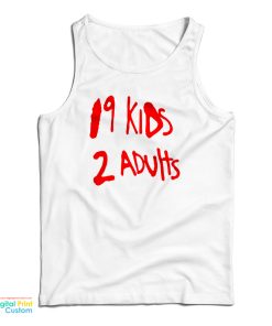 19 Kids 2 Adults Tank Top For UNISEX 19 Kids 2 Adults Tank Top For UNISEX