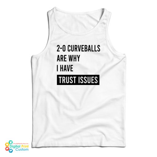 2-0 Curveballs Are Why I Have Trust Issues Tank Top For UNISEX