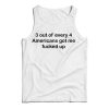 3 OUT OF 4 AMERICANS GOT ME FUCKED UP TANK TOP For UNISEX