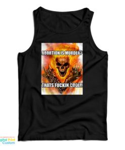 Abortion Is Murder Thats Fuckin Cool Tank Top