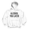 Alcohol You Later Tank Top Cheap For Men’s And Women’s