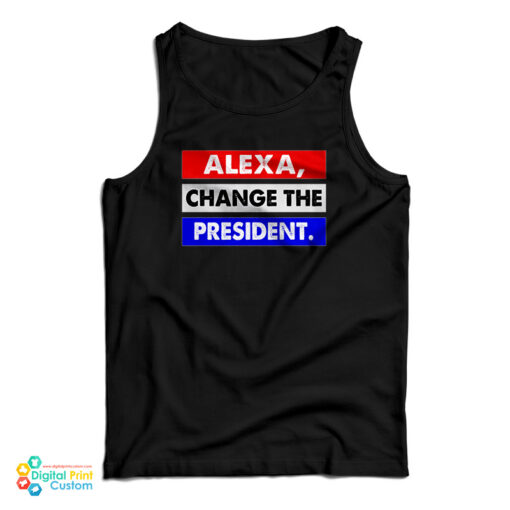 Alexa Change The President Tank Top