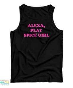 Alexa Play Spice Girls Tank Top For UNISEX