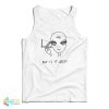 Alien Cigarette Smoking But Is It Art Tank Top For UNISEX