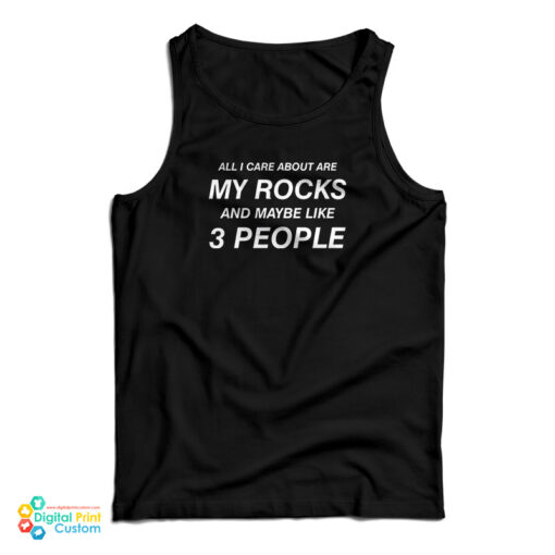 All I Care About Are My Rocks And Maybe Like 3 People Tank Top