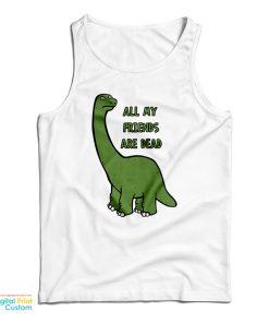 All My Friends Are Dead Tank Top