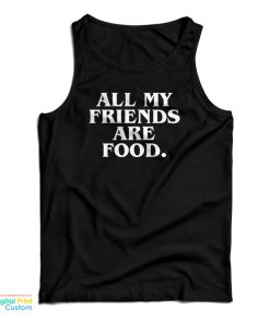All My Friends Are Food Tank Top