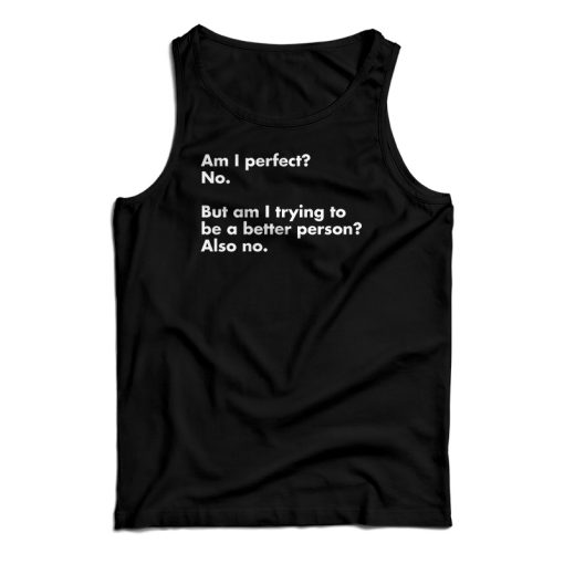 Am I perfect No Tank Top For UNISEX