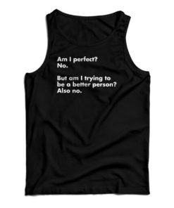 Am I perfect No Tank Top For UNISEX