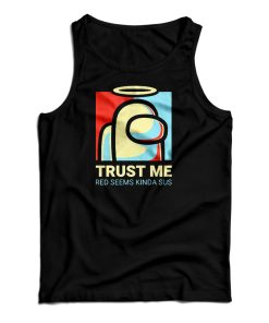 Among Us Trust Me Red Seems Kinda Sus Tank Top For UNISEX