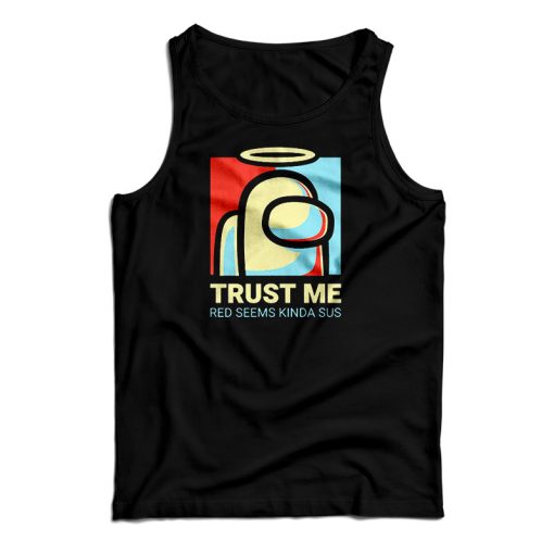 Among Us Trust Me Red Seems Kinda Sus Tank Top For UNISEX