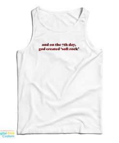 And On The 7th Day God Created Soft Rock Tank Top For UNISEX