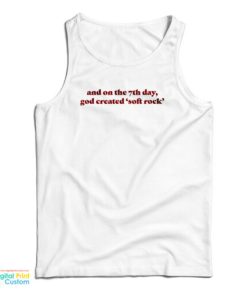 And On The 7th Day God Created Soft Rock Tank Top For UNISEX