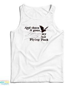 And There It Goes My Last Flying Fuck Tank Top For UNISEX And There It Goes My Last Flying Fuck Tank Top For UNISEX