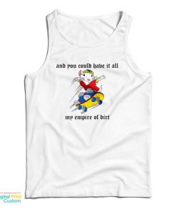 And You Could Have It All My Empire Of Dirt Tank Top For UNISEX And You Could Have It All My Empire Of Dirt Tank Top For UNISEX