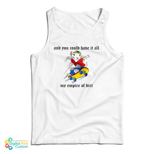 And You Could Have It All My Empire Of Dirt Tank Top For UNISEX