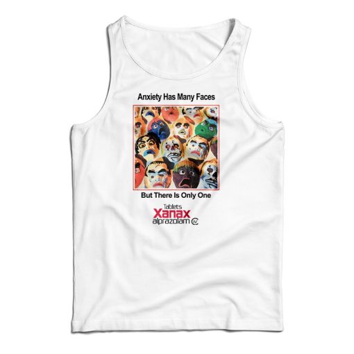 Anxiety Has Many Faces Xanax Alprazolam Tank Top For UNISEX