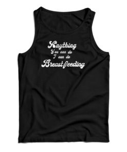 Anything You Can Do I Can Do Breastfeeding Tank Top For UNISEX