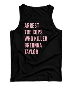 Arrest The Cops Who Killed Breonna Taylor Tank Top For UNISEX