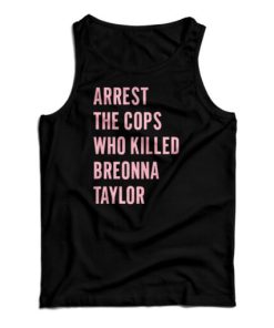 Arrest The Cops Who Killed Breonna Taylor Tank Top For UNISEX 3