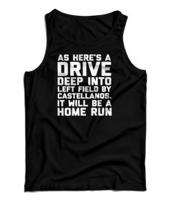 As Here’s A Drive Deep Into Left Field By Castellanos Tank Top For