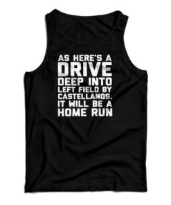 As Here’s A Drive Deep Into Left Field By Castellanos Tank Top For