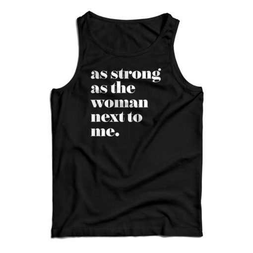 As Strong as the Woman Next to Me Tank Top