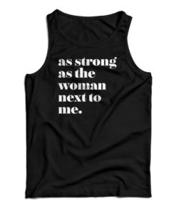 As Strong as the Woman Next to Me Tank Top