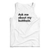 Ask Me About My Butthole Tank Top For UNISEX