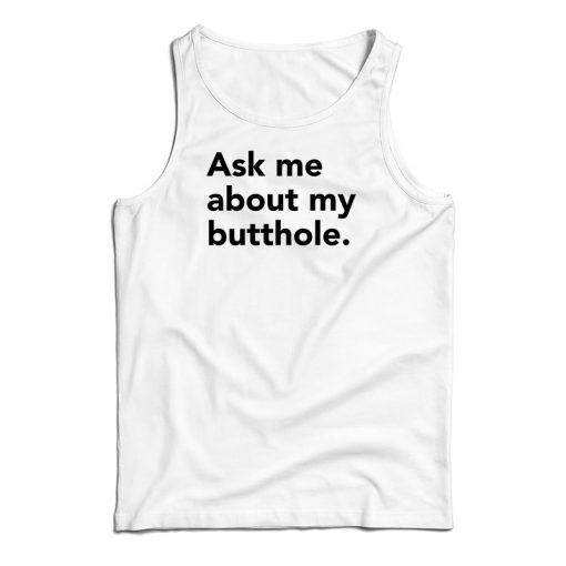 Ask Me About My Butthole Tank Top For UNISEX
