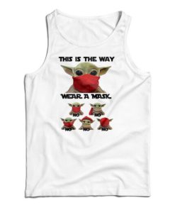 Baby Yoda This Is The Way Wear A Mask No No Tank Top For UNISEX